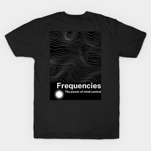 FREQUENCIES, THE POWER OF MIND CONTROL T-Shirt